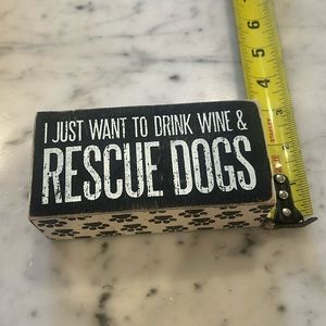 Wall or shelf plaque “I just want to drink wine & rescue dogs”
